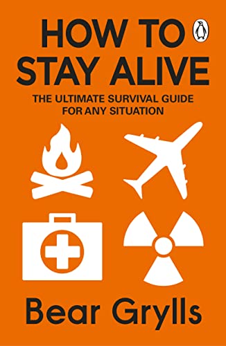 How to Stay Alive: The Ultimate Survival Guide for Any Situation von Penguin